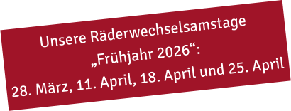 Unsere Räderwechselsamstage „Frühjahr 2026“: 28. März, 11. April, 18. April und 25. April