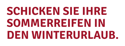 SCHICKEN SIE IHRESOMMERREIFEN INDEN WINTERURLAUB.